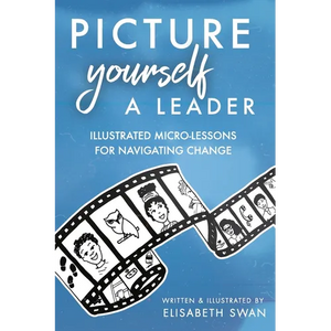Picture Yourself a Leader: Illustrated Micro-Lessons for Navigating Change - Paperback