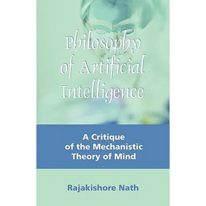 Philosophy of Artificial Intelligence: A Critique of the Mechanistic Theory of Mind - Paperback
