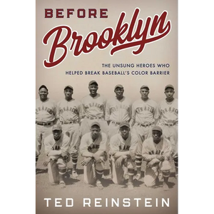 Before Brooklyn: The Unsung Heroes Who Helped Break Baseball's Color Barrier - Hardcover