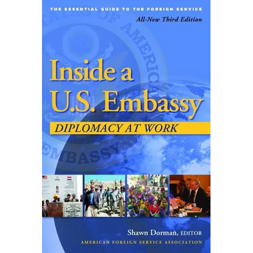 Inside a U.S. Embassy: Diplomacy at Work, All-New Third Edition of the Essential Guide to the Foreign Service - Paperback