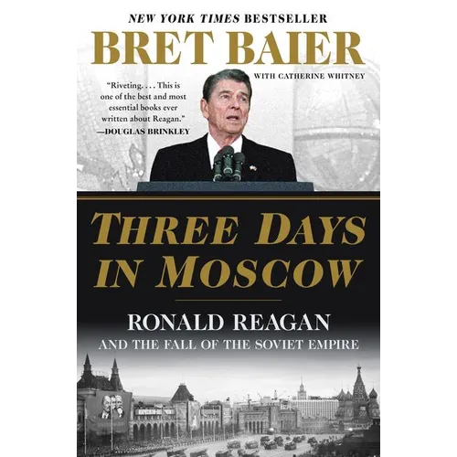 Three Days in Moscow: Ronald Reagan and the Fall of the Soviet Empire - Paperback