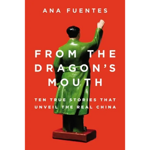 From the Dragon's Mouth: 10 True Stories that Unveil the Real China - Paperback