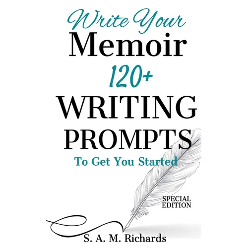 Write Your Memoir: 120+ Writing Prompts To Get You Started (Special Edition) - Paperback