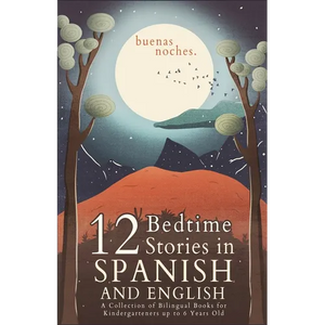 Buenas Noches: 12 Spanish to English Bedtime Stories A Collection of Bilingual Books for Kindergarteners up to 6 Years Old - Paperback