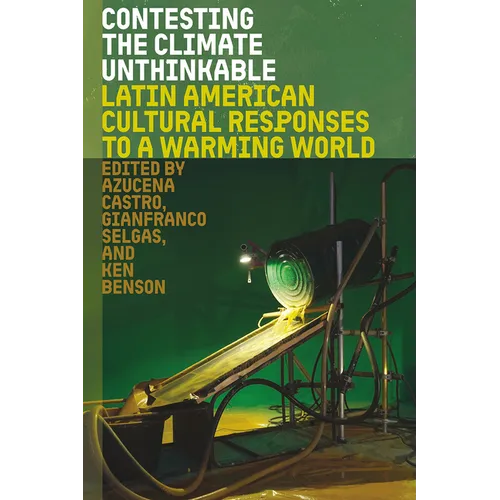 Contesting the Climate Unthinkable: Latin American Cultural Responses to a Warming World - Paperback