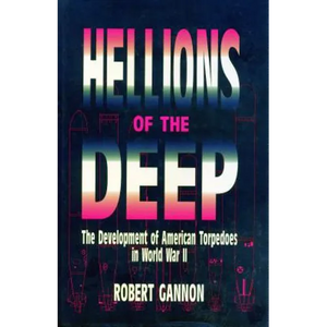 Hellions of the Deep: The Development of American Torpedoes in World War II - Paperback