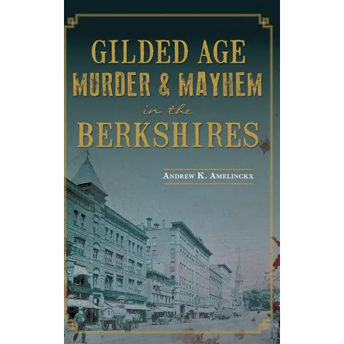 Gilded Age Murder & Mayhem in the Berkshires - Hardcover