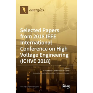 Selected Papers from 2018 IEEE International Conference on High Voltage Engineering (ICHVE 2018) - Hardcover