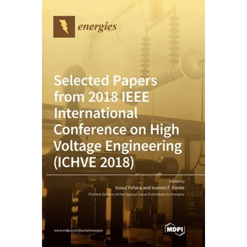 Selected Papers from 2018 IEEE International Conference on High Voltage Engineering (ICHVE 2018) - Hardcover