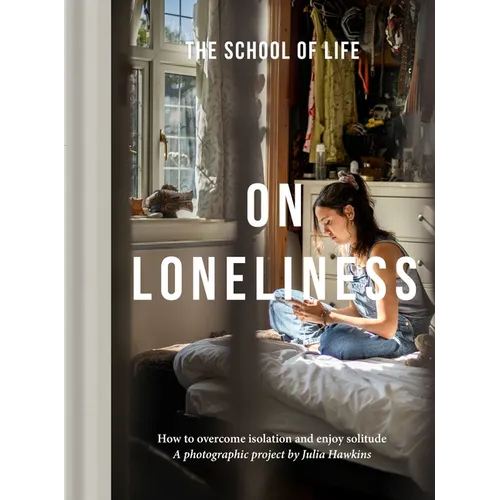 On Loneliness: How to Overcome Isolation and Enjoy Solitude - Hardcover