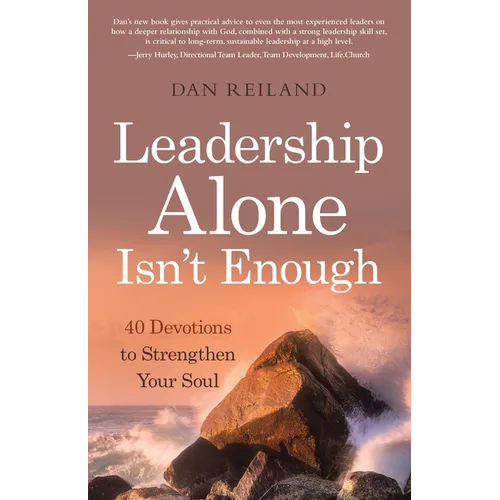 Leadership Alone Isn't Enough: 40 Devotions to Strengthen Your Soul - Paperback