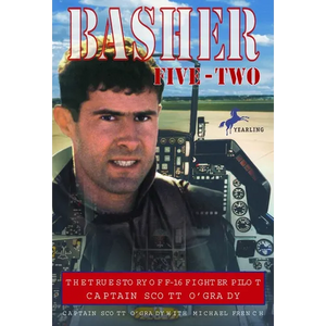 Basher Five-Two: The True Story of F-16 Fighter Pilot Captain Scott O'Grady - Paperback