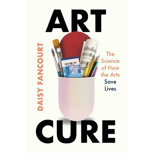 Art Cure: The Science of How the Arts Save Lives - Hardcover