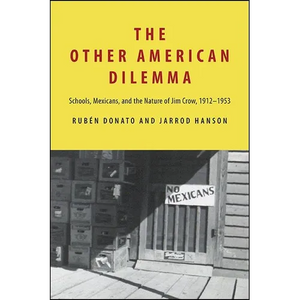 The Other American Dilemma: Schools, Mexicans, and the Nature of Jim Crow, 1912-1953 - Paperback