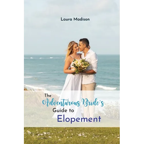 The Adventurous Bride's Guide to Elopement - Paperback