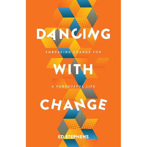 Dancing with Change: Embracing Change for a Purposeful Life - Paperback