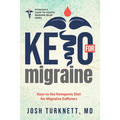 Keto for Migraine: Keys to the Ketogenic Diet for Migraine Sufferers - Paperback