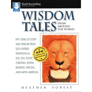 Wisdom Tales from Around the World: Fifty Gems of Story and Wisdom from Such Diverse Traditions as Sufi, Zen, Taoist, Christian, Jewish, Buddhist, Afr - Paperback