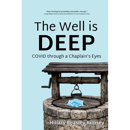 The Well is Deep: COVID Through a Chaplain's Eyes - Paperback