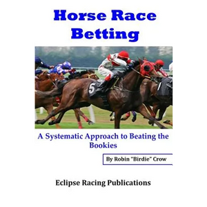 Horse Race Betting: A Systematic Approach To Beating The Bookies - Paperback