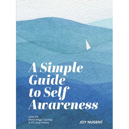 A Simple Guide to Self Awareness: Using the Myers-Briggs Typology & CG Jung's theory - Paperback