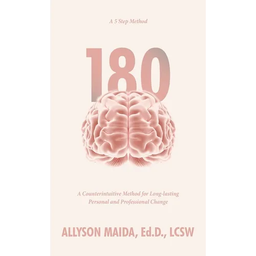 180: A Counterintuitive Method for Long-lasting Personal and Professional Change - Hardcover
