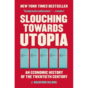 Slouching Towards Utopia: An Economic History of the Twentieth Century - Paperback