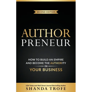 Authorpreneur: How to Build an Empire and Become the Authority in Your Business - Paperback