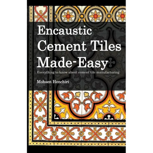 Encaustic Cement Tiles Made Easy: Everything to knwo about cement tile manufacturing - Paperback