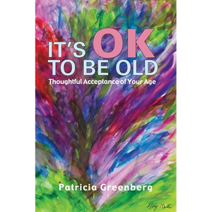 It's OK to be Old: Thoughtful Acceptance of Your Age - Paperback