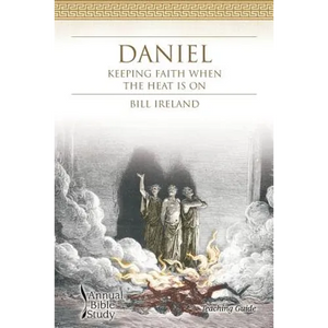 Daniel Annual Bible Study (Teaching Guide): Keeping Faith When the Heat Is On - Paperback
