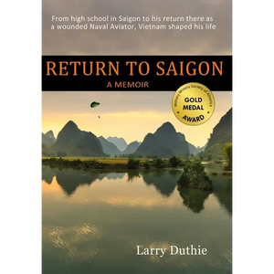 Return to Saigon: From High School in Saigon to his return there as a wounded Naval Aviator, Vietnam shaped his life - Hardcover
