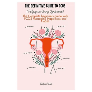 The definitive guide to PCOS (Polycystic Ovary Syndrome): The Complete beginners guide with PCOS Managing Happiness and Health - Paperback