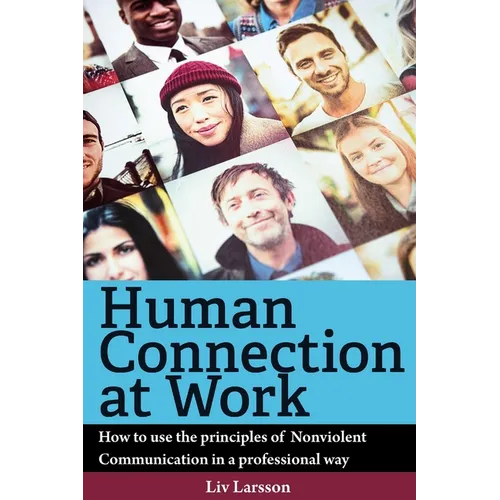 Human Connection at Work; How to use the principles of Nonviolent Communication in a professional way - Paperback