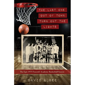 The Last One Out of Town Turn Out the Lights: The Epic 1975 Foxcroft Academy Basketball Season - Paperback
