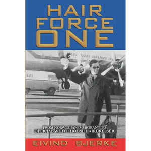 Hair Force One: From Norwegian Immigrant to Official Hairdresser for the White House - Paperback