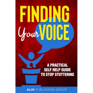 Finding Your Voice: A Practical Self Help Guide to Stop Stuttering - Paperback