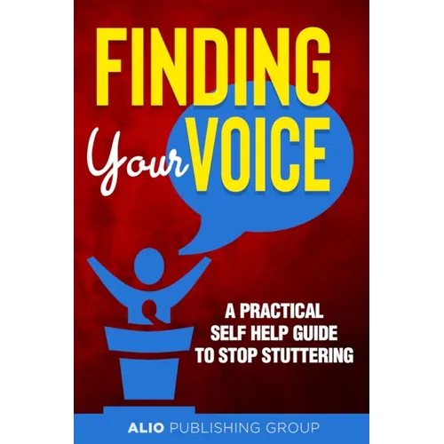 Finding Your Voice: A Practical Self Help Guide to Stop Stuttering - Paperback