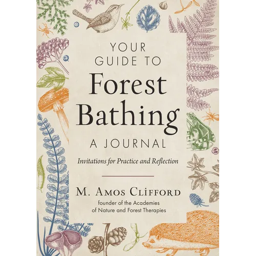 Your Guide to Forest Bathing--A Journal: Invitations for Practice and Reflection - Paperback