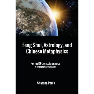 Feng Shui, Astrology, and Chinese Metaphysics: Period 9 Consciousness: A Bridge to New Humanity - Paperback
