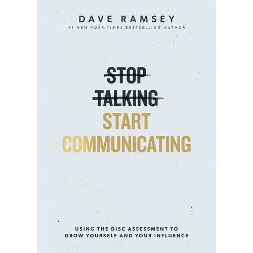 Stop Talking, Start Communicating: Using the Disc Assessment to Grow Yourself and Your Influence - Hardcover