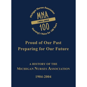 Michigan Nurses Association: A History of the Michigan Nurses Association 1904-2004 - Paperback