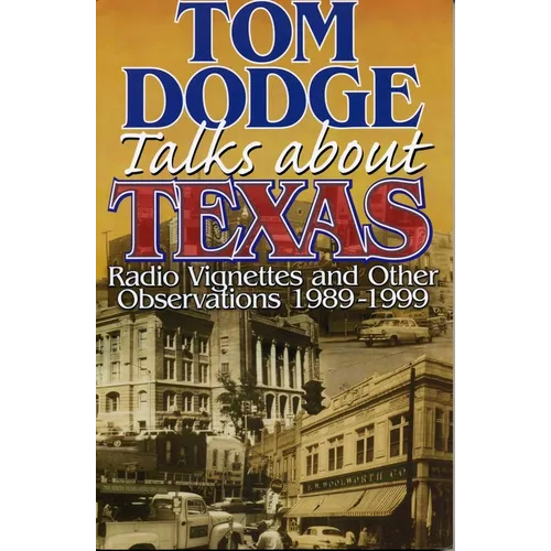 Tom Dodge Talks About Texas: Radio Vignettes and Other Observations 1989-1999 - Paperback