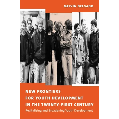 New Frontiers for Youth Development in the Twenty-First Century: Revitalizing and Broadening Youth Development - Paperback