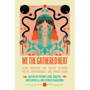 We the Gathered Heat: Asian American and Pacific Islander Poetry, Performance, and Spoken Word - Paperback