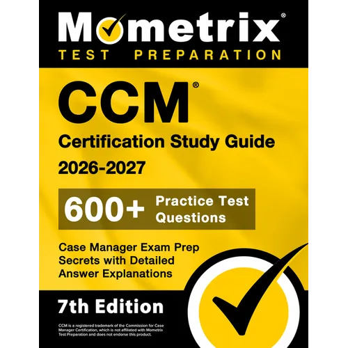 CCM Certification Study Guide 2026-2027 - 600+ Practice Test Questions, Case Manager Exam Prep Secrets with Detailed Answer Explanations: [7th Edition - Paperback