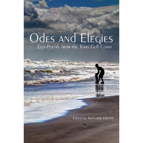 Odes and Elegies: Eco-Poetry from the Texas Gulf Coast - Paperback