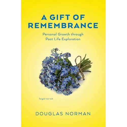 A Gift of Remembrance: Personal Growth through Past Life Exploration - Paperback