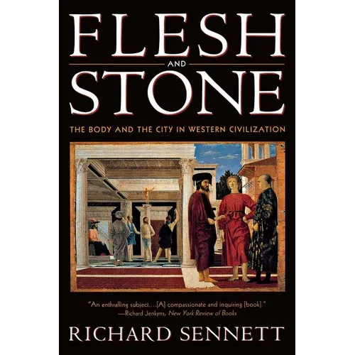 Flesh and Stone: The Body and the City in Western Civilization - Paperback