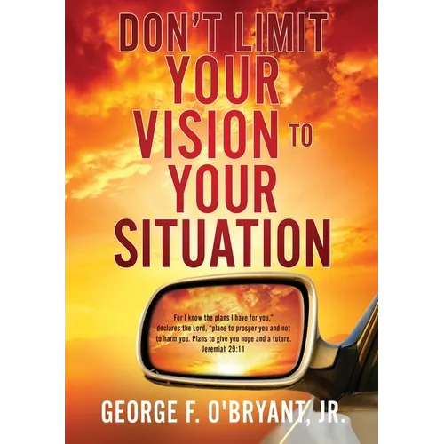 Don't Limit Your Vision to Your Situation - Paperback